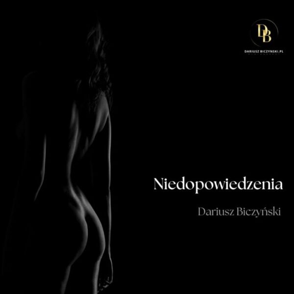 Niedopowiedzenia Dariusz Biczyński - Album Fotografii Sensualnej Niedopowiedzenia Dariusz Biczyński - Album Fotografii Sensualnej