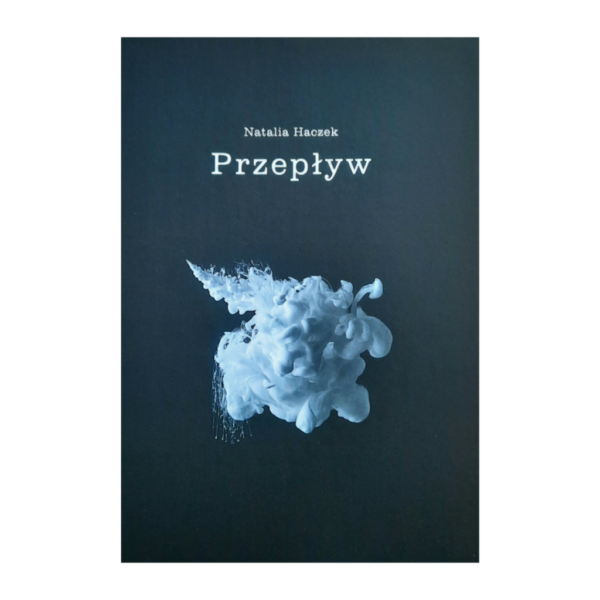 Przepływ Natalia Haczyk wiersze Przepływ