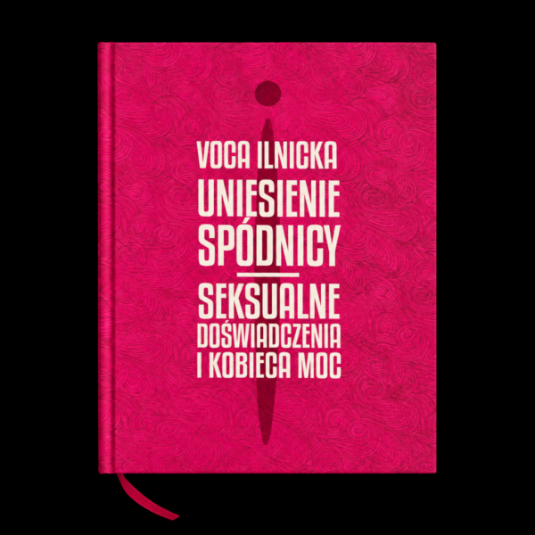 Uniesienie spódnicy – Seksualne doświadczenia i kobieca moc